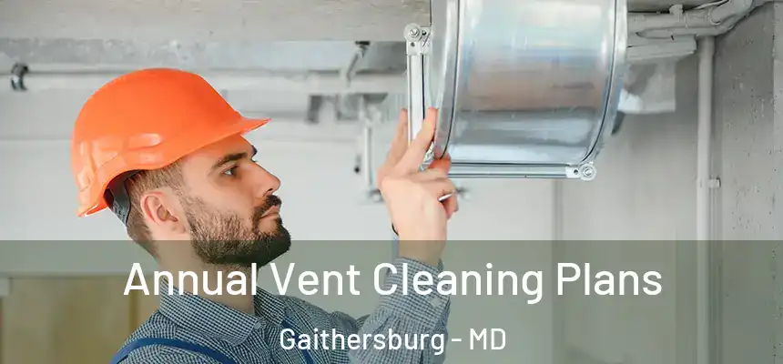  Annual Vent Cleaning Plans Gaithersburg - MD