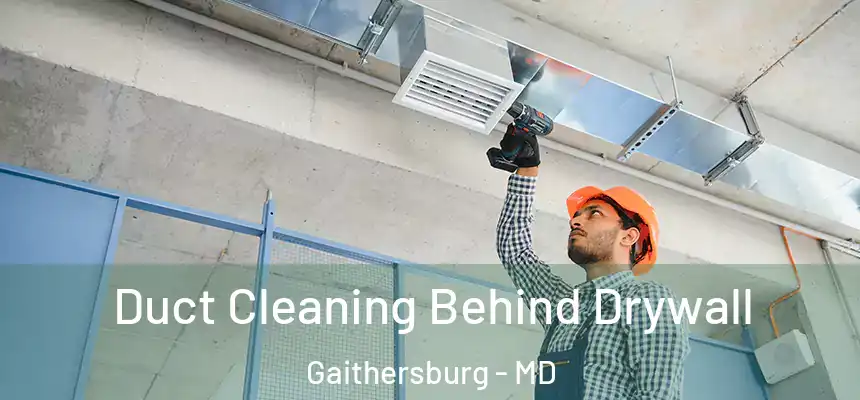  Duct Cleaning Behind Drywall Gaithersburg - MD