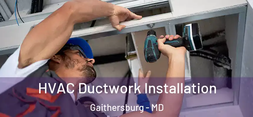  HVAC Ductwork Installation Gaithersburg - MD