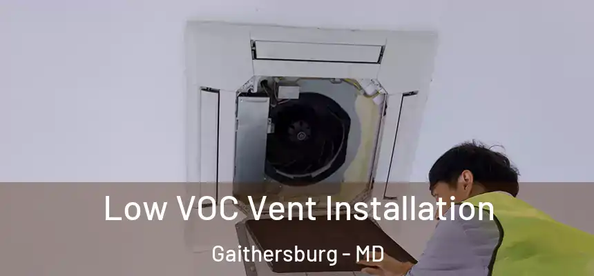  Low VOC Vent Installation Gaithersburg - MD