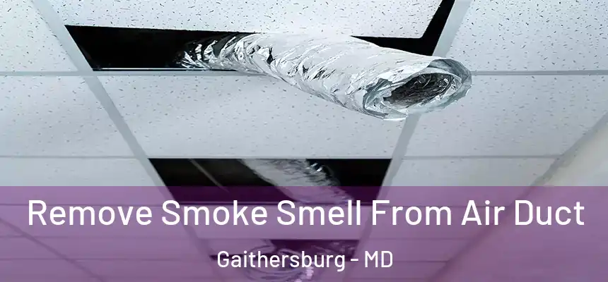  Remove Smoke Smell From Air Duct Gaithersburg - MD