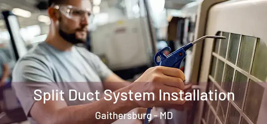  Split Duct System Installation Gaithersburg - MD
